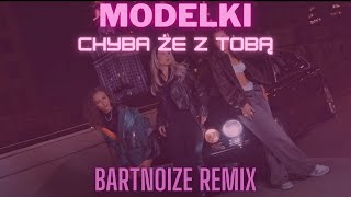 Modelki - Chyba że z Tobą (BartNoize Remix)