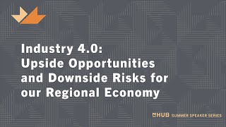 Summer Speaker Series: Industry 4.0: Upside Opportunities & Downside Risks for our Regional Economy