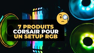 TOP 7 : MEILLEURS PRODUITS CORSAIR POUR UN SETUP RGB COMPLET !