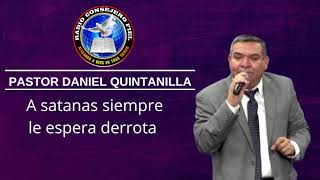 Pastor Daniel Quintanilla - A satanas siempre le espera derrota