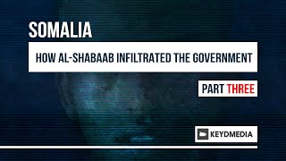 How Al-Shabaab Infiltrated Somalia's Government - Part 3