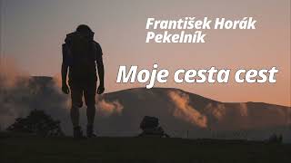 Moje cesta cest  -  František Horák Pekelník