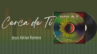 🎵Full Album💿 | Cerca de Ti | Jesus Adrian Romero - #musicacristiana #alabanza #adoracion