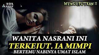 WANITA KRISTEN INI TERKEJUT DI DALAM MIMPINYA IA BERTEMU NABI UMAT MUSLIM RASULULLAH SAW