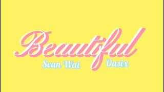 OASIX X SEAN WAI _ BEAUTIFUL ( LYRIC VIDEO )