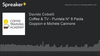 Coffee & TV - Puntata N° 8 Paola Goppion e Michele Cannone