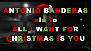 ANTONIO BANDERAS ale to ALL I WANT FOR CHRISTMAS IS YOU  |  LajciXeK REMIX