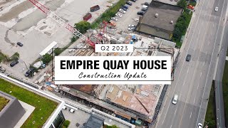 Empire Quay House | Q2 2023 Construction Update