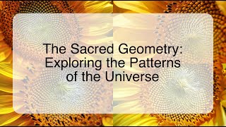 The Sacred Geometry: Exploring the Patterns of the Universe