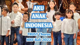 Aku Anak Indonesia | TRUST Chorus x TRUST Junior | IOEF 2022 | Bali