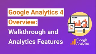 Google Analytics 4 Overview - Walkthrough of GA4 User Interface and Analytics Features