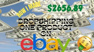 HOW I MADE $2656.89 DROPSHIPPING ONE ITEM ON EBAY