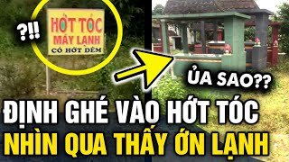 Đi ngang thấy bảng HỚT TÓC MÁY LẠNH, thanh niên định ghé vào thấy cảnh VỘI QUAY XE | Tin 3 Phút