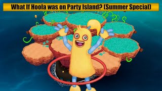 What If Hoola was on Party Island? (Summer Special)