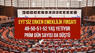 Erken emeklilik bileti 49 50 51 52 yaşa çıktı! EYT'siz 3650 4557 5265 gün yetiyor