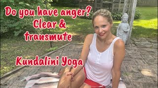 Do you have anger? Clear and transmute with Kundalini Yoga