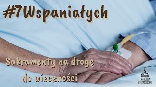 #7Wspaniałych #39 - Sakramenty na drogę do wieczności