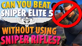 Can You Beat Sniper Elite 5 Without Using Sniper Rifles?