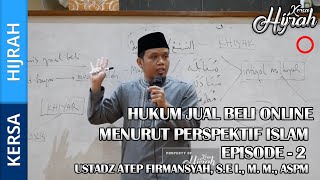 HUKUM JUAL BELI ONLINE MENURUT PERSPEKTIF ISLAM - EPISODE 2 | USTADZ ATEP FIRMANSYAH | KERSA HIJRAH