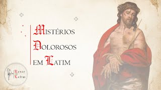 Mistérios Dolorosos (Mysteria Dolorosa) | Rezar em Latim