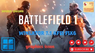 Winlator 7.1 Afei Fix6 / Battlefield 1 / Sd870 / Sound issue / Graphics issue