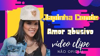 Amor Abusivo Japinha Conde | Clipe não oficial