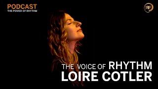 Loire Cotler: The Voice of Rhythm | The Power of Rhythm Podcast