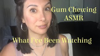 Gum Chewing ASMR | What I’ve Been Watching| The Good, The Bad, The Ugly