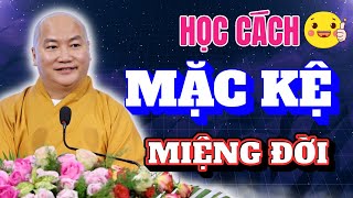 Học Cách Mặc Kệ Miệng Đời - Miệng Lưỡi Thiên Hạ Không Nuôi Sống Bạn - Giảng Pháp Thích Phước Tiến