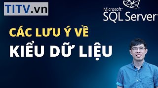 Học SQL Server - Bài 37. Lưu ý về kiểu dữ liệu