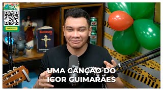 Canção do Igor Guimarães  - [CORTES DO PODPAH]