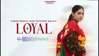 Loyal | Karam Brar | Jaggi Bathinde Wala | Sobit | Latest new Punjabi song 2024