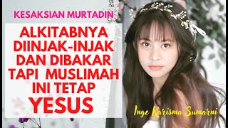 Alkitabnya di injak-injak Dan Dibakar Tapi Muslimah Ini Tetap Ikut Yesus | Inge Karisma Sumarni