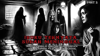 IBUKU TERNYATA SUDAH M3NIGG4L || KISAH MISTERI _ PART 2