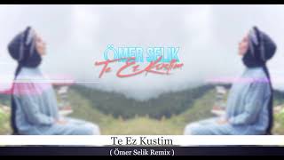 Te Ez Kuştim ( Ömer Selik Remix ) Kurdish Remix #tiktok