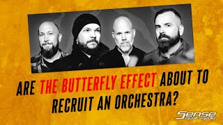 Are THE BUTTERFLY EFFECT About To Recruit An Orchestra?