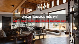 CHAOS VANTAGE MIỄN PHÍ Tập 7: Các thắc mắc và lỗi thường gặp.