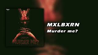 MXLBXRN - Murder me? (SPED UP VERSION)