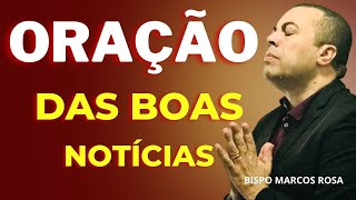 ORAÇÃO PODEROSA DAS BOAS NOTÍCIAS - DIA 17 DE MAIO. @BispoMarcosRosa