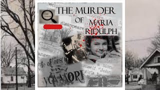 The Cold case of 7 year old Maria Elizabeth Ridulph Murder.