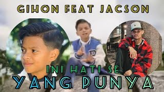 GIHON FEAT JACSON - INI HATI SE YANG PUNYA - #lagu  BUAT YANG LDR 😊♥️