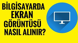 Pc'de Ekran Görüntüsü Nasıl Alınır?