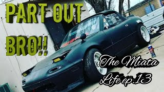 Part Out Bro? The Miata Life Ep.13