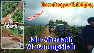 PASCA LONGSOR DI CIKIJING JALAN NASIONAL || JALUR ALTERNATIF SATU2 NYA RAMAI BIKIN MACET