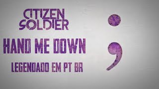 Citizen Soldier - Hand Me Down (Legendado em PT-BR)