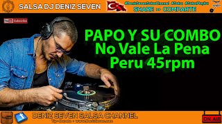 Papo y Su Combo - No Vale La Pena | Peru 45rpm | Deniz Seven Salsa Channel |