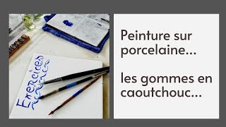 Peinture sur Porcelaine : LES GOMMES EN CAOUTCHOUC (cours gratuit)