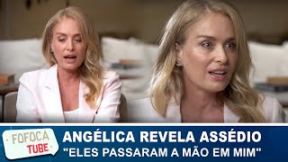 Angélica revela que sofreu violência Sexual: "Eles passaram a mão em mim"