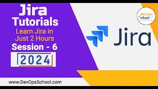 Jira Tutorials: Learn Jira in Just 2 Hours Part-6 - 2024