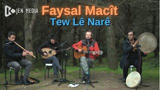 Tew lê Narê - Faysal Macit - Stran